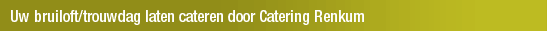 Uw bruiloft/trouwdag laten cateren door Catering Renkum